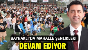 Bayraklı'da Mahalle Şenlikleri Devam Ediyor