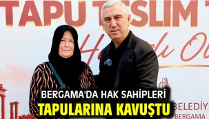 BERGAMA'DA HAK SAHİPLERİ TAPULARINA KAVUŞTU