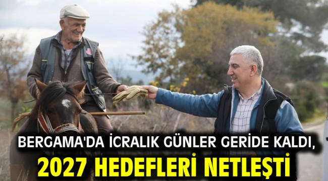 Bergama'da İcralık Günler Geride Kaldı, 2027 Hedefleri Netleşti