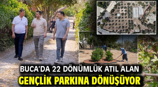 Buca'da 22 dönümlük atıl alan gençlik parkına dönüşüyor