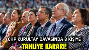 CHP Kurultay davasında 8 kişiye tahliye kararı!