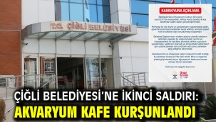 Çiğli Belediyesi'ne İkinci Saldırı: Akvaryum Kafe Kurşunlandı