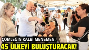Çömleğin kalbi Menemen, 45 ülkeyi buluşturacak!