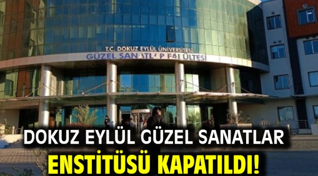 Dokuz Eylül Güzel Sanatlar Enstitüsü kapatıldı!