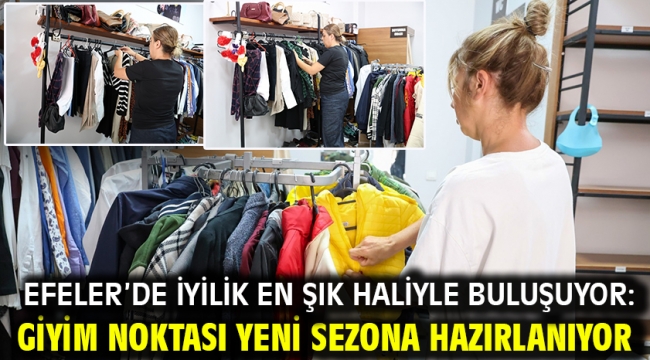 EFELER'DE İYİLİK EN ŞIK HALİYLE BULUŞUYOR: GİYİM NOKTASI YENİ SEZONA HAZIRLANIYOR