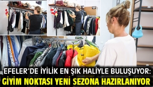 EFELER'DE İYİLİK EN ŞIK HALİYLE BULUŞUYOR: GİYİM NOKTASI YENİ SEZONA HAZIRLANIYOR