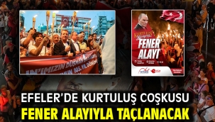 EFELER'DE KURTULUŞ COŞKUSU FENER ALAYIYLA TAÇLANACAK