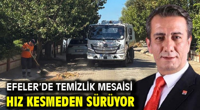 EFELER'DE TEMİZLİK MESAİSİ HIZ KESMEDEN SÜRÜYOR