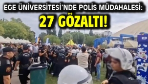 Ege Üniversitesi'nde polis müdahalesi: 27 gözaltı!