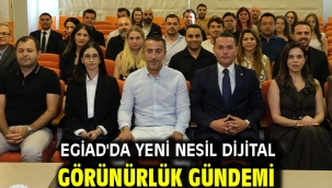 EGİAD'DA YENİ NESİL DİJİTAL GÖRÜNÜRLÜK GÜNDEMİ