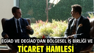 EGİAD VE DEGİAD'dan Bölgesel İş Birliği ve Ticaret Hamlesi