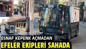 ESNAF KEPENK AÇMADAN EFELER EKİPLERİ SAHADA