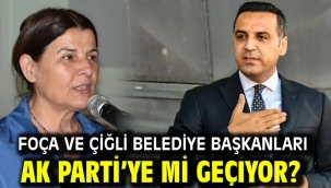 Foça ve Çiğli belediye başkanları AK Parti'ye mi geçiyor?