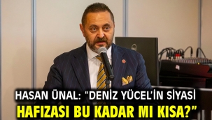 HASAN ÜNAL: "DENİZ YÜCEL'İN SİYASİ HAFIZASI BU KADAR MI KISA?"
