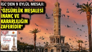 İGC'den 9 Eylül Mesajı: "Özgürlük Meşalesi İnanç ve Kararlılığın Zaferidir"