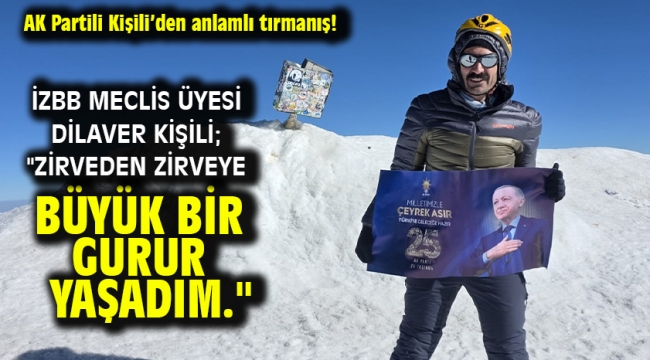 İZBB Meclis Üyesi Dilaver Kişili; "Zirveden zirveye büyük bir gurur yaşadım."