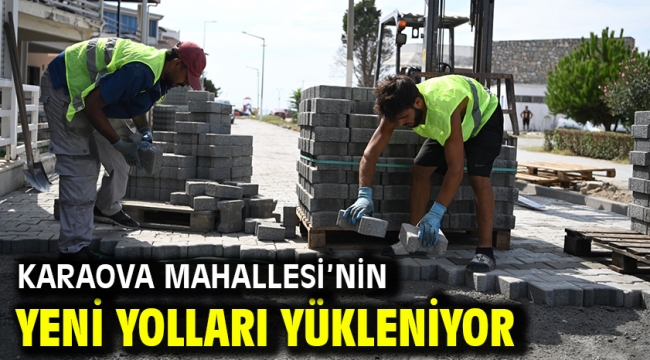 KARAOVA MAHALLESİ'NİN YENİ YOLLARI YÜKLENİYOR