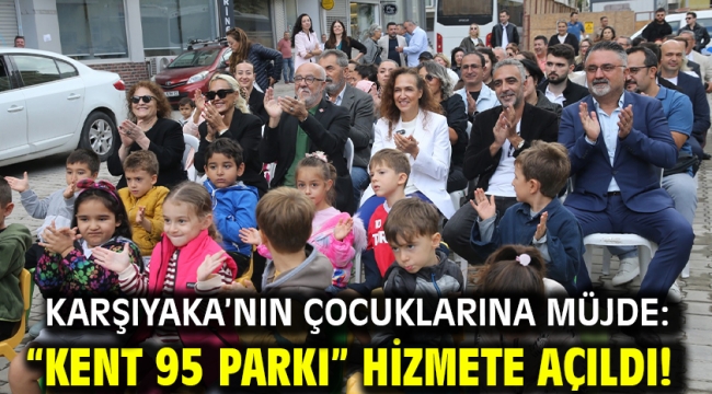 Karşıyaka'nın çocuklarına müjde: "Kent 95 Parkı" hizmete açıldı!