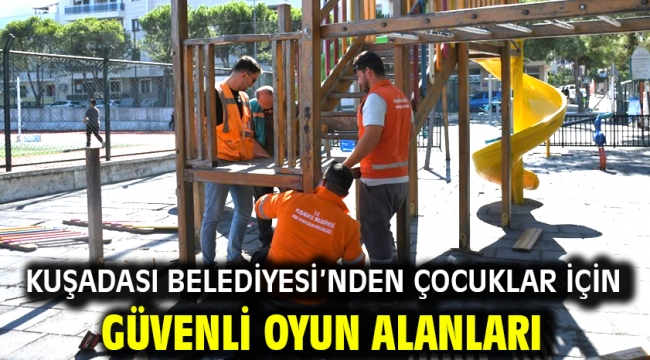 KUŞADASI BELEDİYESİ'NDEN ÇOCUKLAR İÇİN GÜVENLİ OYUN ALANLARI