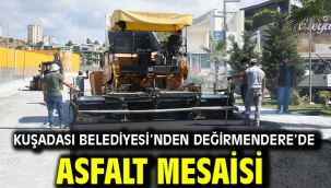 KUŞADASI BELEDİYESİ'NDEN DEĞİRMENDERE'DE ASFALT MESAİSİ