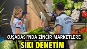 KUŞADASI'NDA ZİNCİR MARKETLERE SIKI DENETİM