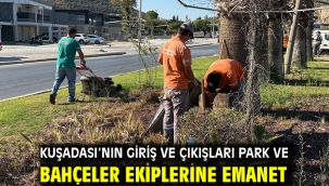 KUŞADASI'NIN GİRİŞ VE ÇIKIŞLARI PARK VE BAHÇELER EKİPLERİNE EMANET