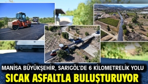 Manisa Büyükşehir, Sarıgöl'de 6 Kilometrelik Yolu Sıcak Asfaltla Buluşturuyor