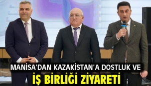 Manisa'dan Kazakistan'a Dostluk ve İş Birliği Ziyareti