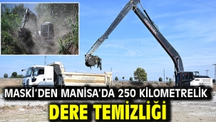 MASKİ'den Manisa'da 250 Kilometrelik Dere Temizliği