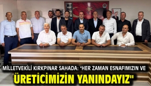 Milletvekili Kırkpınar Sahada: "Her Zaman Esnafımızın ve Üreticimizin Yanındayız"