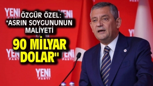 Özgür Özel: "Asrın soygununun maliyeti 90 milyar dolar"
