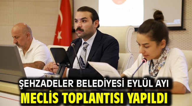 ŞEHZADELER BELEDİYESİ EYLÜL AYI MECLİS TOPLANTISI YAPILDI