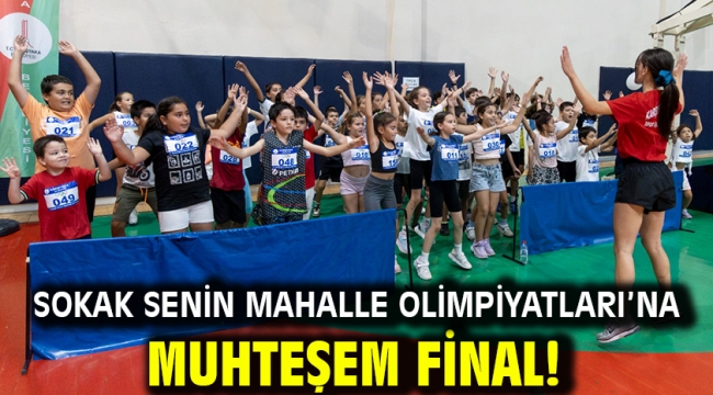 Sokak Senin Mahalle Olimpiyatları'na muhteşem final!