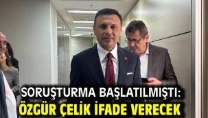 Soruşturma başlatılmıştı: Özgür Çelik ifade verecek