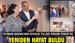 TEOMAN MADRA'NIN AYVALIK YILLARI ORHAN PEKER'DE YENİDEN HAYAT BULDU