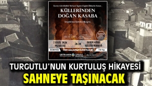 Turgutlu'nun Kurtuluş Hikayesi Sahneye Taşınacak
