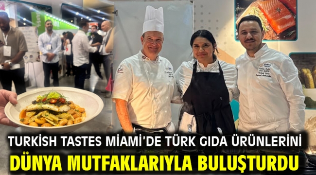 Turkish Tastes Miami'de Türk gıda ürünlerini dünya mutfaklarıyla buluşturdu