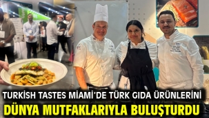 Turkish Tastes Miami'de Türk gıda ürünlerini dünya mutfaklarıyla buluşturdu