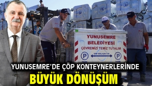 YUNUSEMRE'DE ÇÖP KONTEYNERLERİNDE BÜYÜK DÖNÜŞÜM
