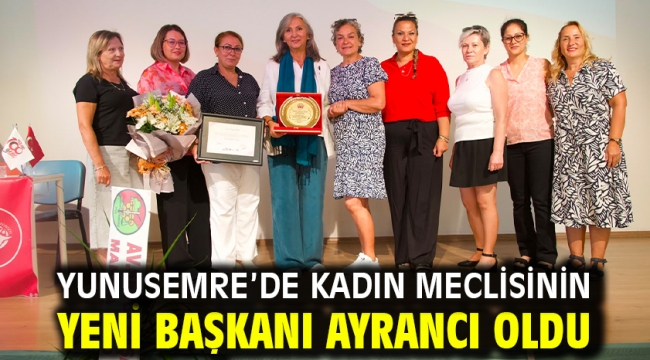 YUNUSEMRE'DE KADIN MECLİSİNİN YENİ BAŞKANI AYRANCI OLDU