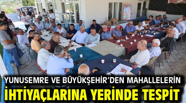 YUNUSEMRE VE BÜYÜKŞEHİR'DEN MAHALLELERİN İHTİYAÇLARINA YERİNDE TESPİT