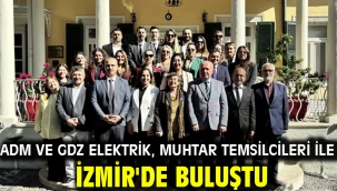 Adm ve Gdz Elektrik, muhtar temsilcileri ile İzmir'de buluştu