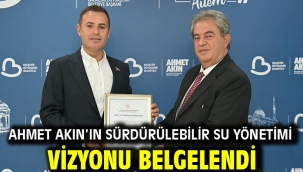 Ahmet Akın'ın Sürdürülebilir Su Yönetimi Vizyonu Belgelendi
