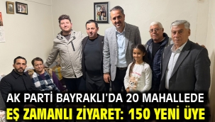 AK Parti Bayraklı'da 20 mahallede eş zamanlı ziyaret: 150 yeni üye