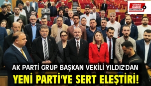 AK Parti Grup Başkan Vekili Yıldız'dan Yeni Parti'ye sert eleştiri!