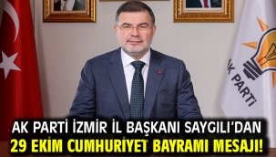 AK Parti İzmir İl Başkanı Saygılı'dan 29 Ekim Cumhuriyet Bayramı mesajı!