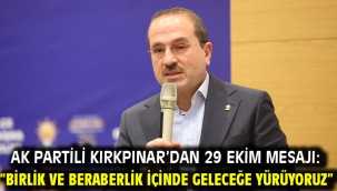 AK Partili Kırkpınar'dan 29 Ekim Mesajı: "Birlik Ve Beraberlik İçinde Geleceğe Yürüyoruz"