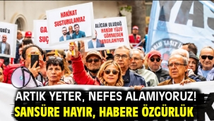 ARTIK YETER, NEFES ALAMIYORUZ! SANSÜRE HAYIR, HABERE ÖZGÜRLÜK