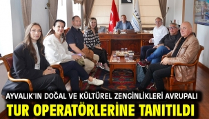 Ayvalık'ın Doğal ve Kültürel Zenginlikleri Avrupalı Tur Operatörlerine Tanıtıldı