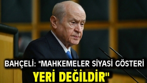 Bahçeli: "Mahkemeler Siyasi Gösteri Yeri Değildir"